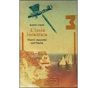 L' isola incantata. Nuovi racconti sull'Italia