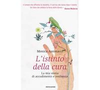 L' istinto della cura. La mia storia di accudimento e resilienza