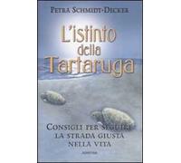 L' istinto della tartaruga. Consigli per seguire la strada giusta nella vita