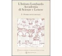 L' Istituto Lombardo Accademia di Scienze e Lettere. Vol. 1: Storia istituzionale.
