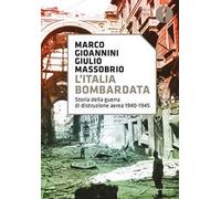 L' Italia bombardata. Storia della guerra di distruzione aerea 1940-1945