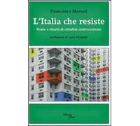 L' Italia che resiste. Storia e ritratti di cittadini controcorrente