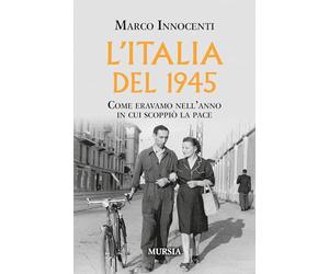 L’Italia del 1945: Come eravamo nell’anno in cui scoppiò la pace