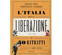 L' ITALIA DELLA LIBERAZIONE IN 50 RITRATTI