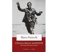 L' Italia delle sconfitte. Da Custoza alla ritirata di Russia