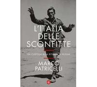 L' Italia delle sconfitte. Da Custoza alla ritirata di Russia