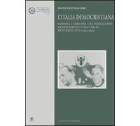 L' Italia democristiana. Uomini e idee del cattolicesimo democratico nell'Italia repubblicana (1943-1993)