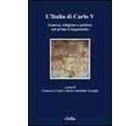 L' Italia di Carlo V. Guerra, religione e politica nel primo Cinquecento. Atti del Convegno (Roma, 5-7 aprile 2001)