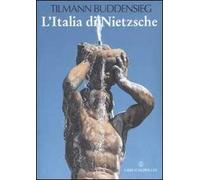 L'Italia di Nietzsche. Città, giardini e palazzi. Ediz. illustrata
