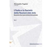 L' Italia e la Società delle Nazioni (1919-1929). Dinamiche di un nuovo sistema internazionale. Vol. 1
