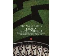 L' Italia è un giardino. Passeggiate tra natura selvaggia e geometrie neoclassiche