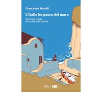 L’Italia ha paura del mare: Reportage e saggi dai confini della Penisola
