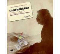 L' Italia in bicicletta. Disegni, vignette, reportage di un sognatore su due ruote raccontati da Marco Albino Ferrari