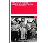 L' Italia in movimento. Due secoli di migrazioni (XIX-XX)