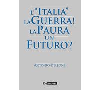 L’ «Italia». La guerra! La paura. Un futuro?