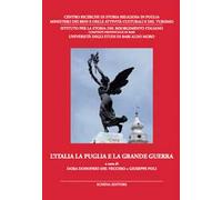 L' Italia la Puglia e la grande guerra. Atti del Convegno di studi (3-5 giugno 2015)