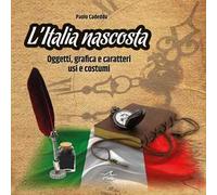 L' Italia nascosta. Oggetti, grafica e caratteri, usi e costumi