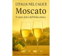L’Italia nel Calice: Moscato. Il canto dolce dell’Italia antica: 1