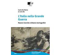 L' Italia nella Grande Guerra. Nuove ricerche e bilanci storiografici