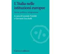 L' Italia nelle istituzioni europee. Storia, politica, integrazione