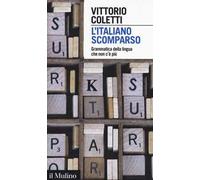 L' italiano scomparso. Grammatica della lingua che non c'è più