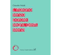 L' italiano senza parole: segni, gesti, silenzi