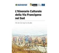 L' itinerario culturale della Via Francigena nel sud. Atti dei Convegni di Studio