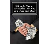 L J Samuels 5 Simple Money Machines that Pay You Over and Over (Tascabile)