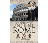 L J Trafford How to Survive in Ancient Rome (Tascabile)