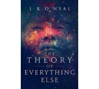 L K O'Neal The Theory of Everything Else (Tascabile)