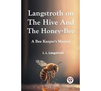 L. L. Langstrot Langstroth on the Hive and the Honey-Bee a Bee Keep (Tascabile)