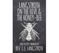 L L Langstroth Langstroth on the Hive and the Honey-Bee, A Be (Copertina rigida)