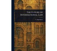 L (Lassa) Oppenheim The Future of International Law (Tascabile)