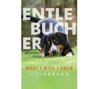 L Liebrand Entlebucher Mountain Dogs - What I Wish I Knew (Copertina rigida)