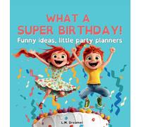 L M Dreamer WHAT A SUPER BIRTHDAY Funny ideas, little party (Copertina rigida)