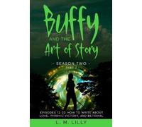L M Lilly Buffy and the Art of Story Season Two Part 2; Episodes 12- (Tascabile)
