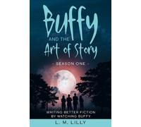L M Lilly Buffy and the Art of Story (Tascabile)