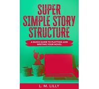 L M Lilly Super Simple Story Structure (Tascabile) Writing as a Second Career