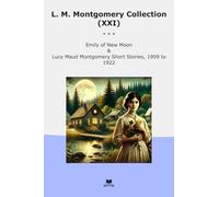 L. M. Montgomery Collection (XXI): Emily Moon Lucy Maud Short