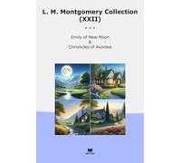 L. M. Montgomery Collection (XXII): Emily Moon Chronicles Avonlea