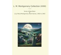 L. M. Montgomery Collection (XXIII): Emily Moon Lucy Maud Short
