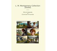L. M. Montgomery Collection (XXXIII): Rilla Ingleside Chronicles Avonlea