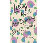 L M Montgomery Lucy Maud Montgomery Short Stories, 1909 to 1922 (Tascabile)