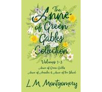 The Anne of Green Gables Collection - Volumes 1-3 (Anne of Green Gables, Anne