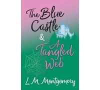 L M Montgomery The Blue Castle and A Tangled Web (Tascabile)