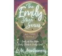 L M Montgomery The Emily Starr Series; All Three Novels;Emily (Copertina rigida)