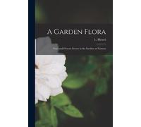 L Messel A Garden Flora; Trees and Flowers Grown in the Gardens at N (Tascabile)