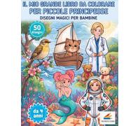 l Mio Grande Libro da Colorare per Piccole Principesse: 50 Disegni Magici per Bambine da 4 a 8 Anni: Fate, Sirene, Animali Carini e Favole