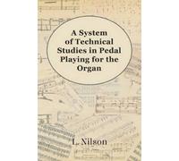 L. Nilson A System of Technical Studies in Pedal Playing for the Org (Tascabile)