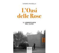 L'oasi delle Rose. Il lebbrosario del Cairo